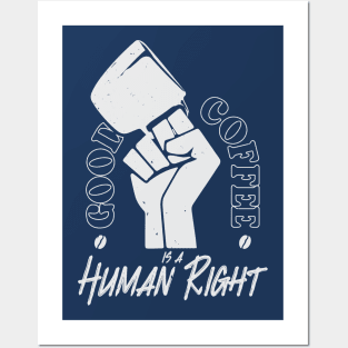 Good Coffee Is A Human Right - Coffee Lover Posters and Art